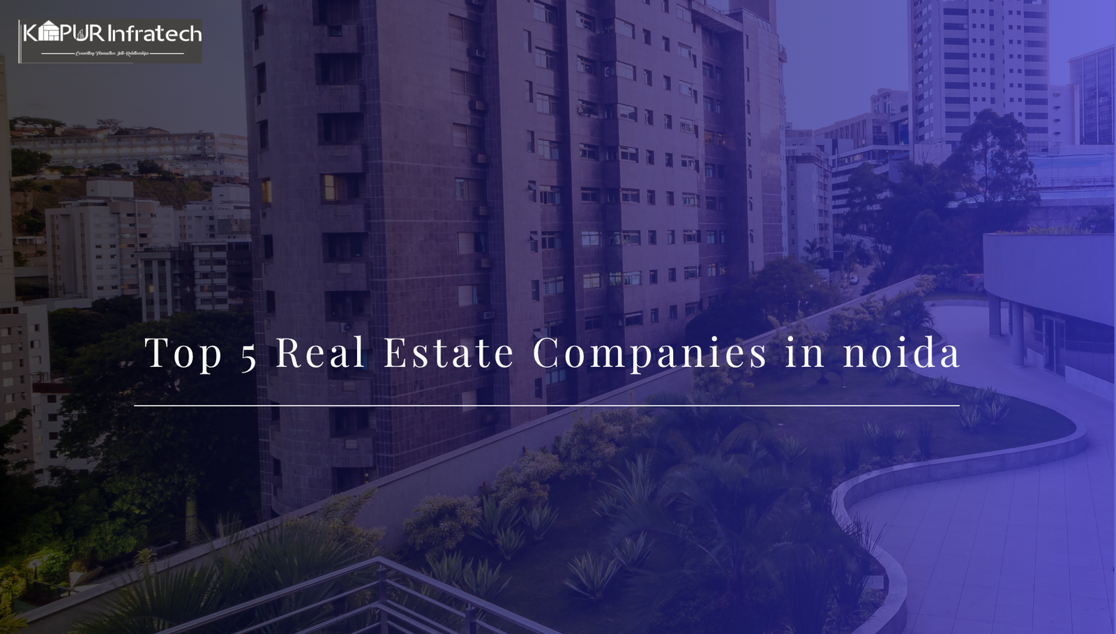 Top 5 Real Estate Companies in Noida | Check the Latest Updates